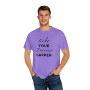 Make Your Dreams Happen Fashion For Male And Female Unisex Garment-Dyed T-shirt