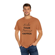 Make Your Dreams Happen Fashion For Male And Female Unisex Garment-Dyed T-shirt