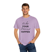 Make Your Dreams Happen Fashion For Male And Female Unisex Garment-Dyed T-shirt