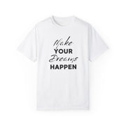 Make Your Dreams Happen Fashion For Male And Female Unisex Garment-Dyed T-shirt