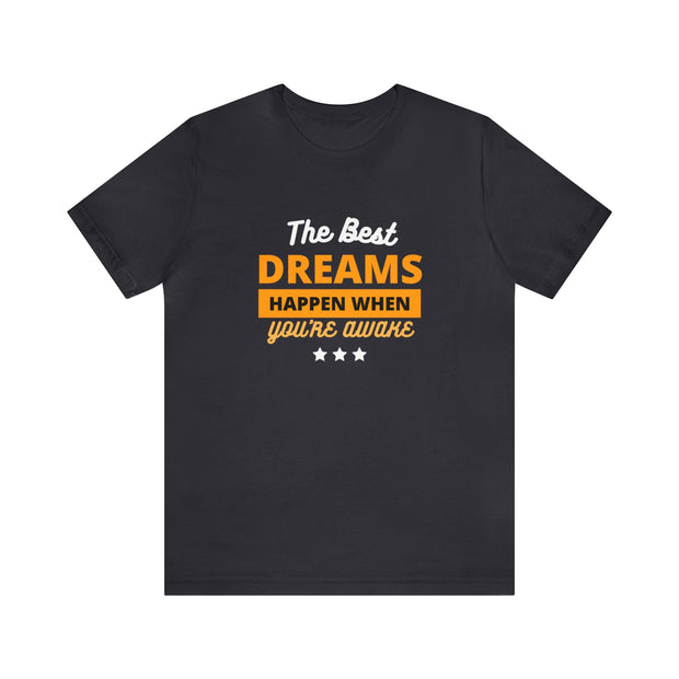 The Best Dreams Happen When You Are Awake Unisex Jersey Short Sleeve Tee