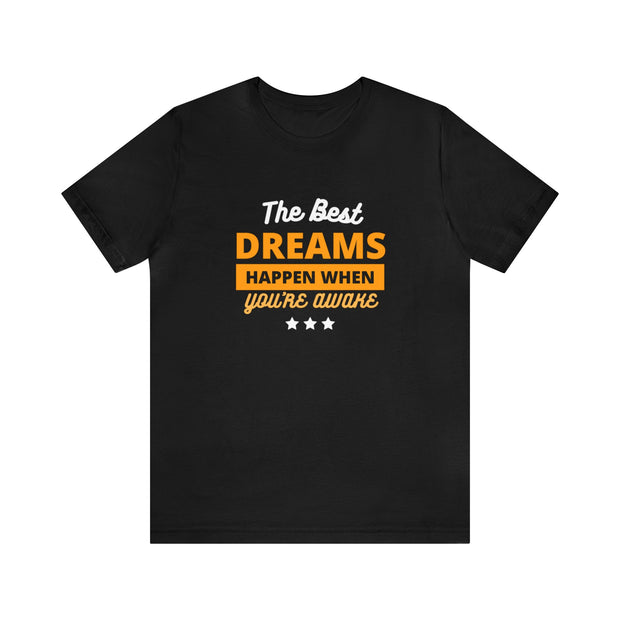 The Best Dreams Happen When You Are Awake Unisex Jersey Short Sleeve Tee