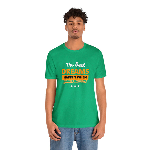 The Best Dreams Happen When You Are Awake Unisex Jersey Short Sleeve Tee