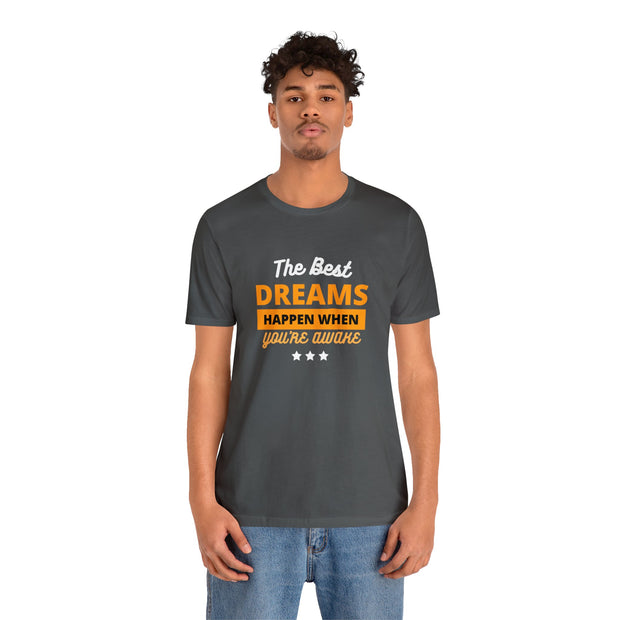 The Best Dreams Happen When You Are Awake Unisex Jersey Short Sleeve Tee