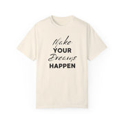 Make Your Dreams Happen Fashion For Male And Female Unisex Garment-Dyed T-shirt